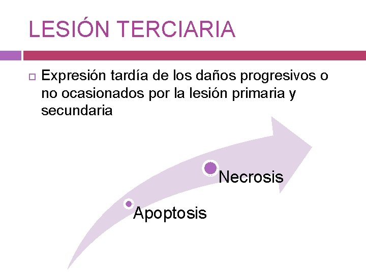 LESIÓN TERCIARIA Expresión tardía de los daños progresivos o no ocasionados por la lesión