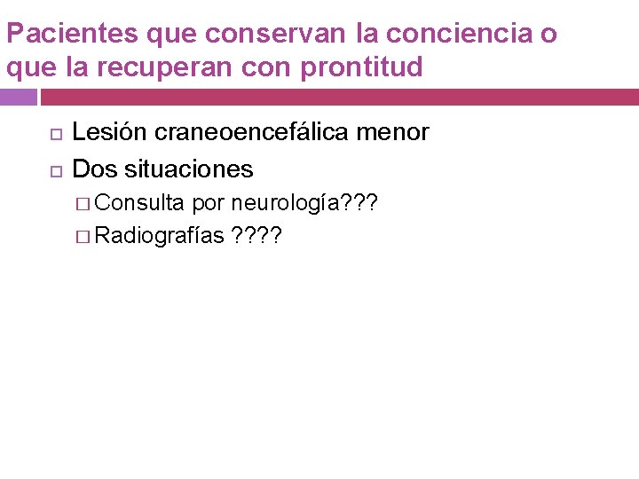 Pacientes que conservan la conciencia o que la recuperan con prontitud Lesión craneoencefálica menor