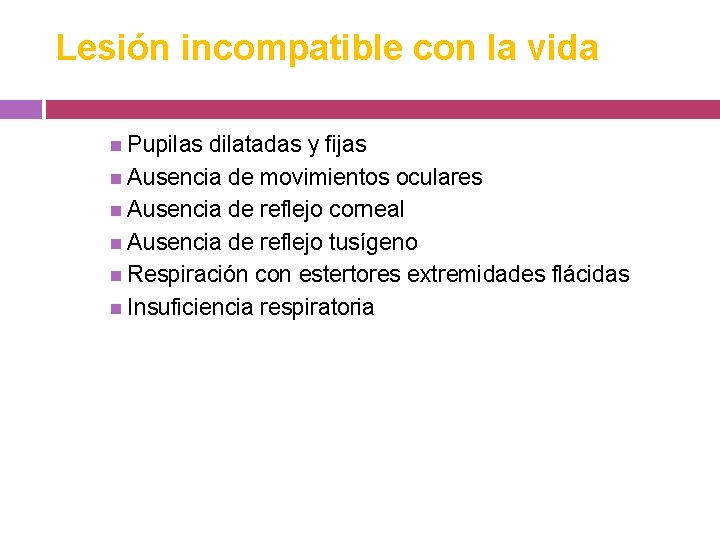 Lesión incompatible con la vida Pupilas dilatadas y fijas Ausencia de movimientos oculares Ausencia