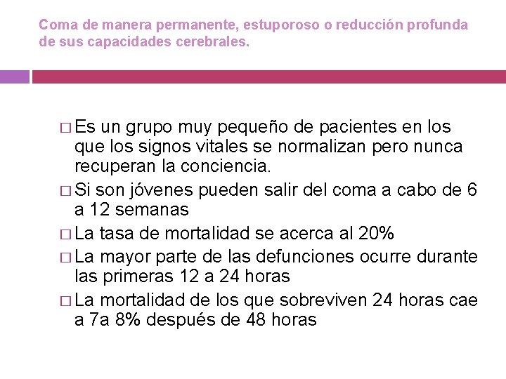 Coma de manera permanente, estuporoso o reducción profunda de sus capacidades cerebrales. � Es