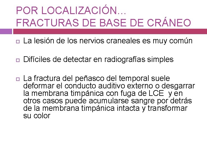POR LOCALIZACIÓN… FRACTURAS DE BASE DE CRÁNEO La lesión de los nervios craneales es