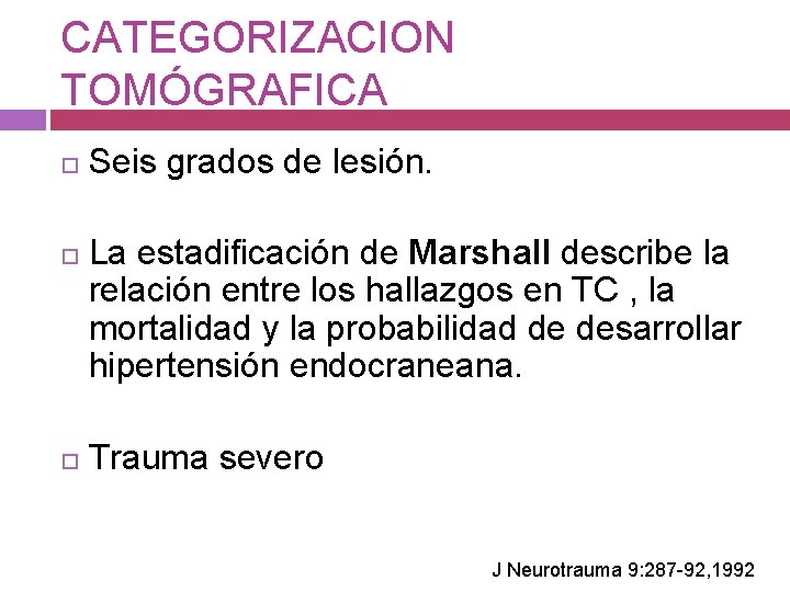 CATEGORIZACION TOMÓGRAFICA Seis grados de lesión. La estadificación de Marshall describe la relación entre