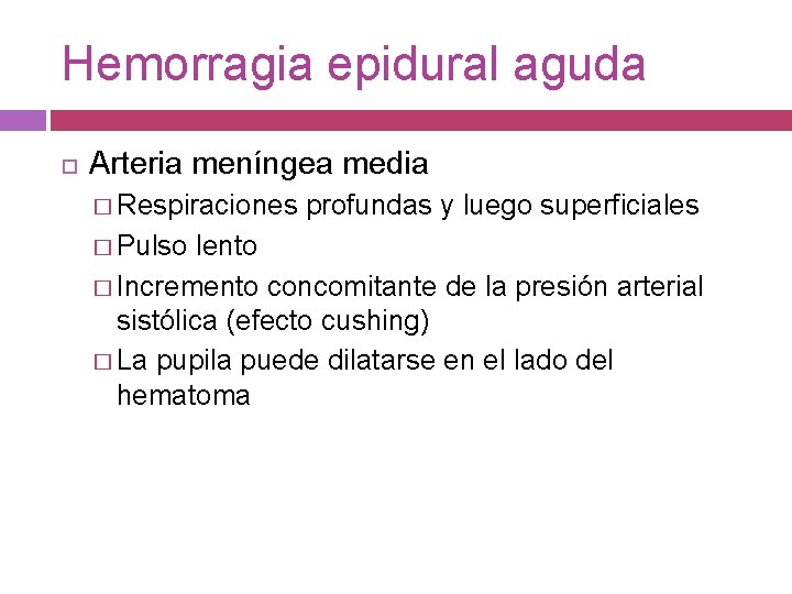 Hemorragia epidural aguda Arteria meníngea media � Respiraciones profundas y luego superficiales � Pulso