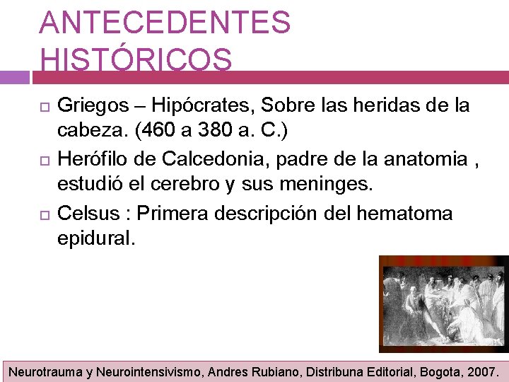 ANTECEDENTES HISTÓRICOS Griegos – Hipócrates, Sobre las heridas de la cabeza. (460 a 380