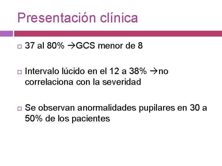 Presentación clínica 37 al 80% GCS menor de 8 Intervalo lúcido en el 12