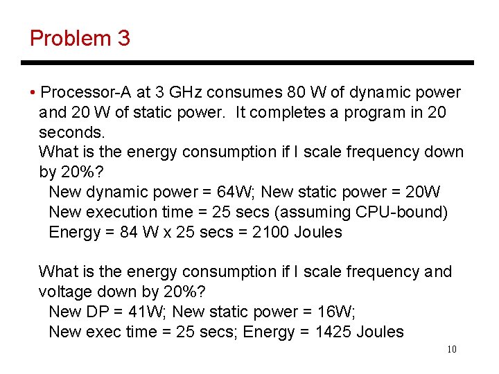 Problem 3 • Processor-A at 3 GHz consumes 80 W of dynamic power and