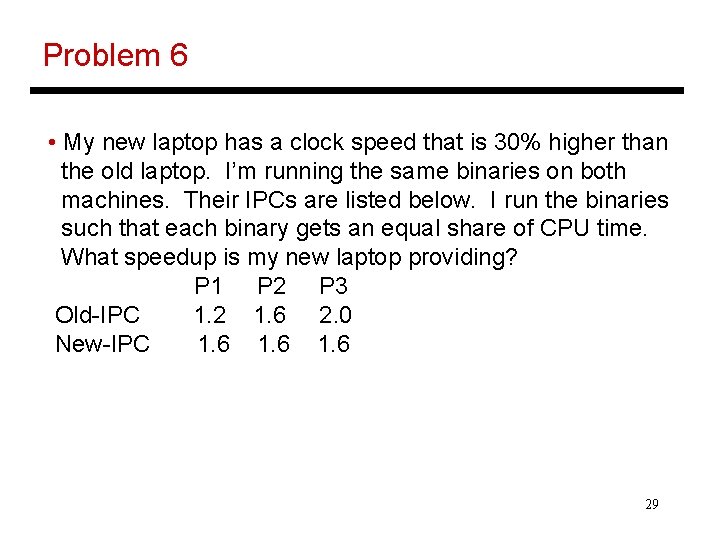 Problem 6 • My new laptop has a clock speed that is 30% higher