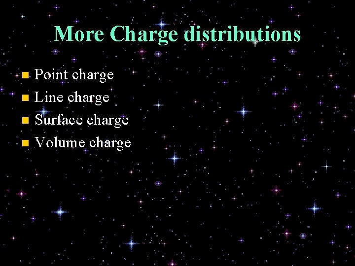 More Charge distributions Point charge n Line charge n Surface charge n Volume charge