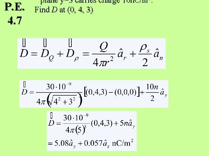 P. E. 4. 7 plane y=3 carries charge 10 n. C/m 2. Find D