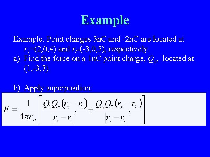 Example: Point charges 5 n. C and -2 n. C are located at r