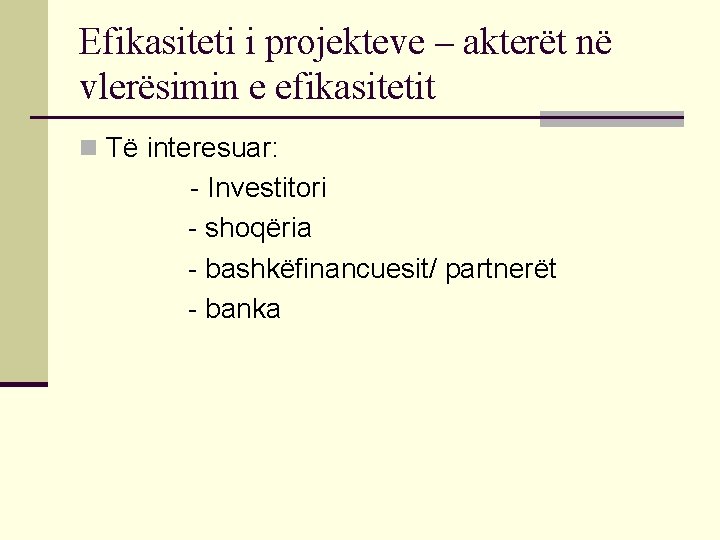 Efikasiteti i projekteve – akterët në vlerësimin e efikasitetit n Të interesuar: - Investitori