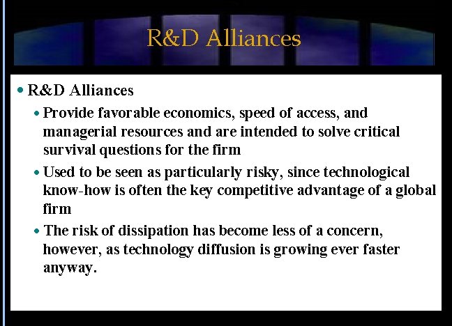 R&D Alliances Provide favorable economics, speed of access, and managerial resources and are intended