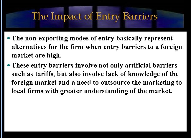 The Impact of Entry Barriers The non-exporting modes of entry basically represent alternatives for