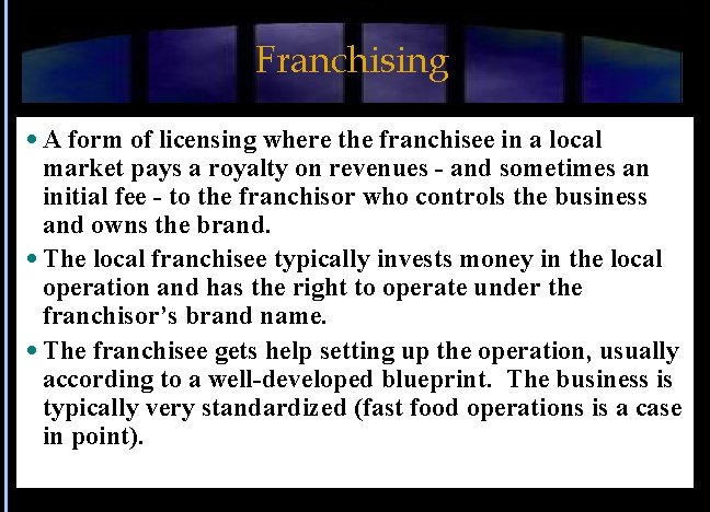 Franchising A form of licensing where the franchisee in a local market pays a