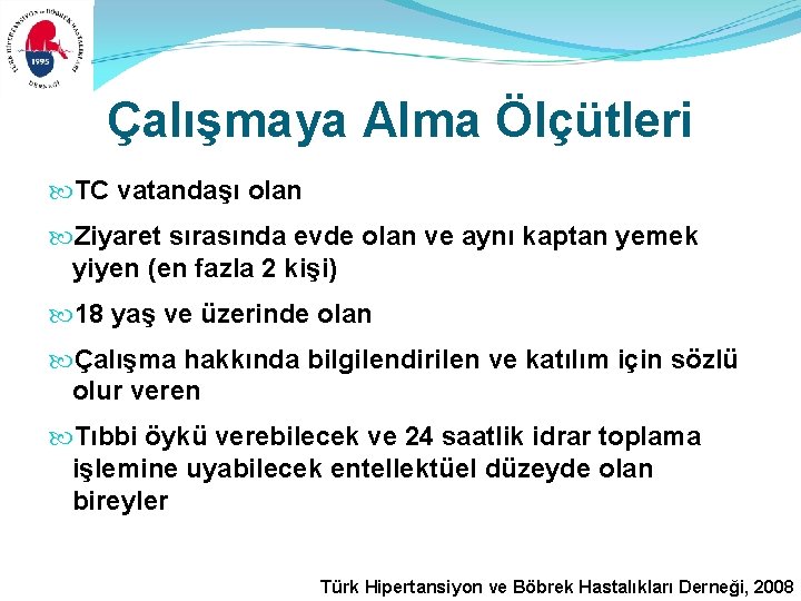 Çalışmaya Alma Ölçütleri TC vatandaşı olan Ziyaret sırasında evde olan ve aynı kaptan yemek