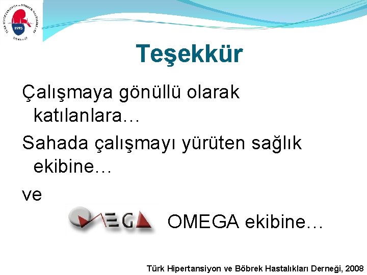 Teşekkür Çalışmaya gönüllü olarak katılanlara… Sahada çalışmayı yürüten sağlık ekibine… ve OMEGA ekibine… Türk