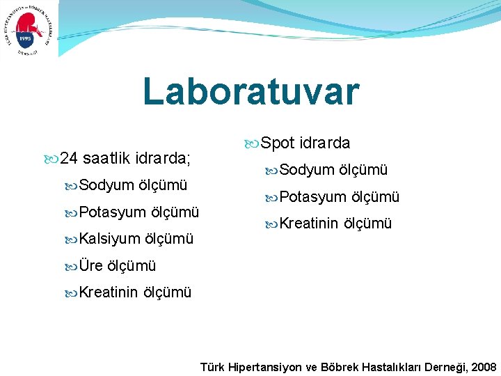 Laboratuvar 24 saatlik idrarda; Sodyum ölçümü Potasyum ölçümü Kalsiyum ölçümü Spot idrarda Sodyum ölçümü