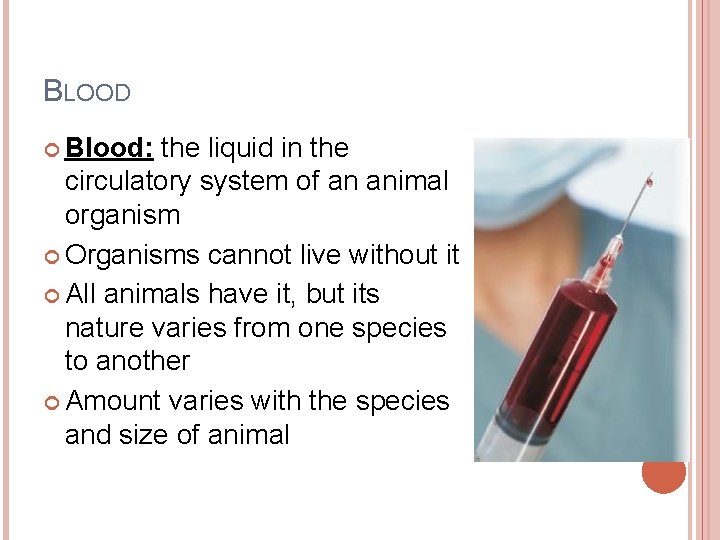 BLOOD Blood: the liquid in the circulatory system of an animal organism Organisms cannot