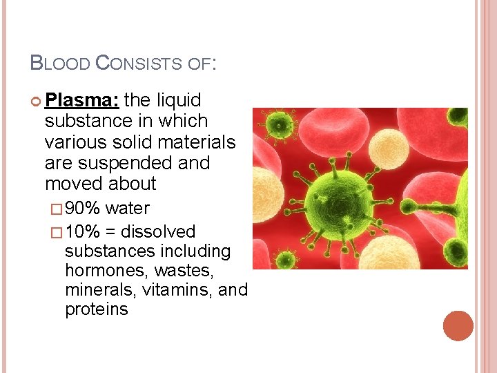BLOOD CONSISTS OF: Plasma: the liquid substance in which various solid materials are suspended