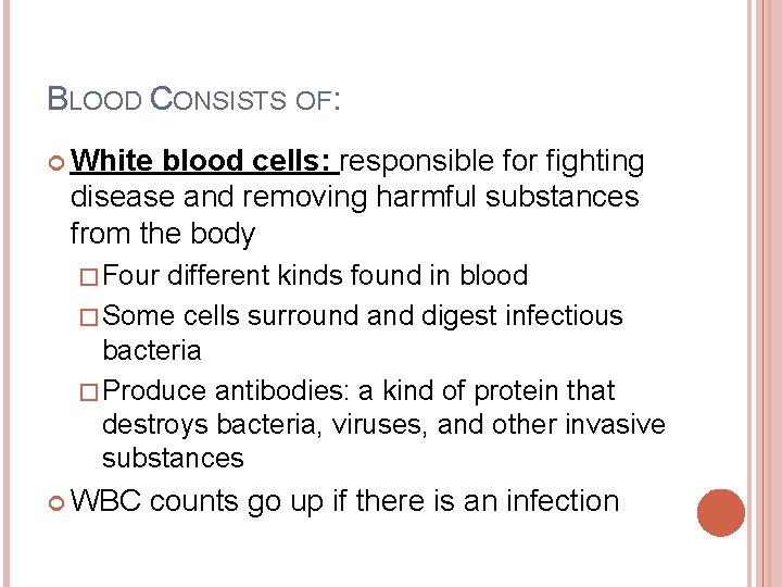 BLOOD CONSISTS OF: White blood cells: responsible for fighting disease and removing harmful substances