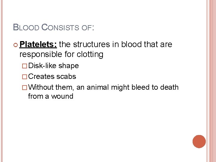 BLOOD CONSISTS OF: Platelets: the structures in blood that are responsible for clotting �