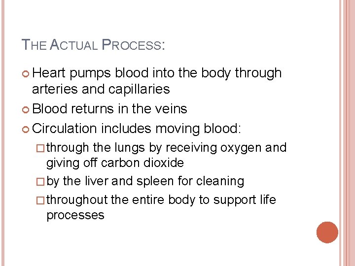 THE ACTUAL PROCESS: Heart pumps blood into the body through arteries and capillaries Blood