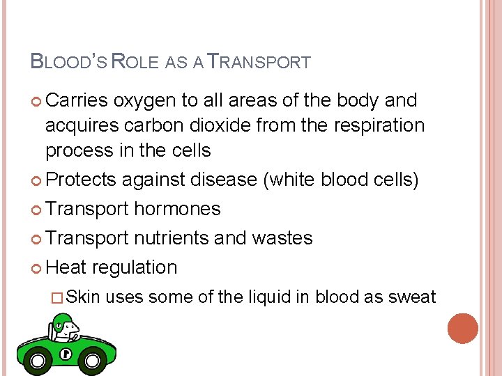 BLOOD’S ROLE AS A TRANSPORT Carries oxygen to all areas of the body and