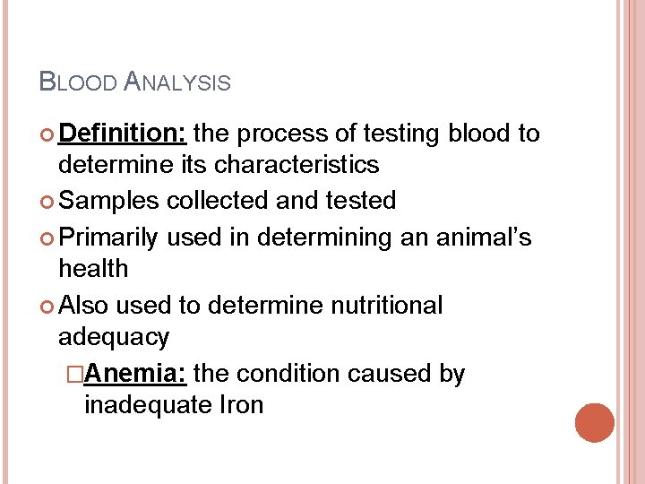 BLOOD ANALYSIS Definition: the process of testing blood to determine its characteristics Samples collected