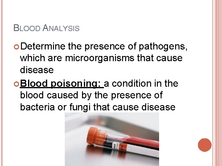 BLOOD ANALYSIS Determine the presence of pathogens, which are microorganisms that cause disease Blood