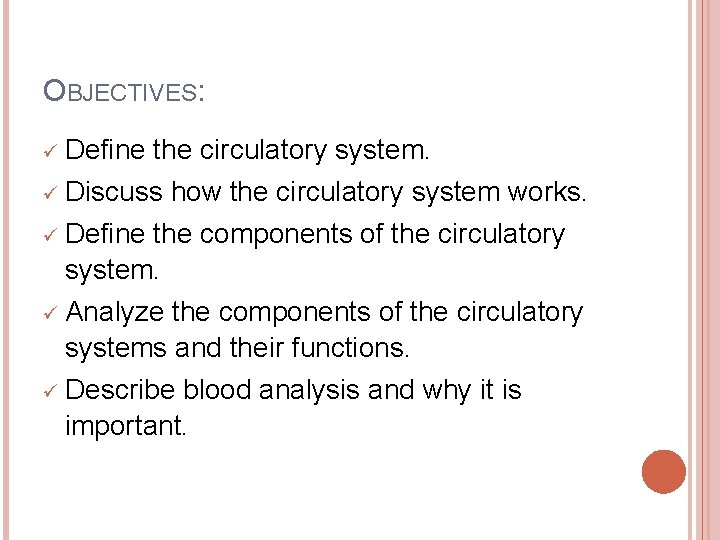 OBJECTIVES: ü Define the circulatory system. ü Discuss how the circulatory system works. ü