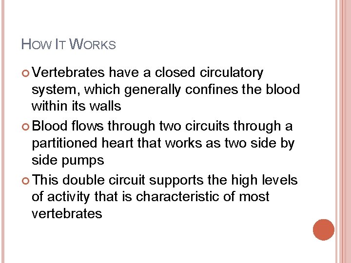 HOW IT WORKS Vertebrates have a closed circulatory system, which generally confines the blood