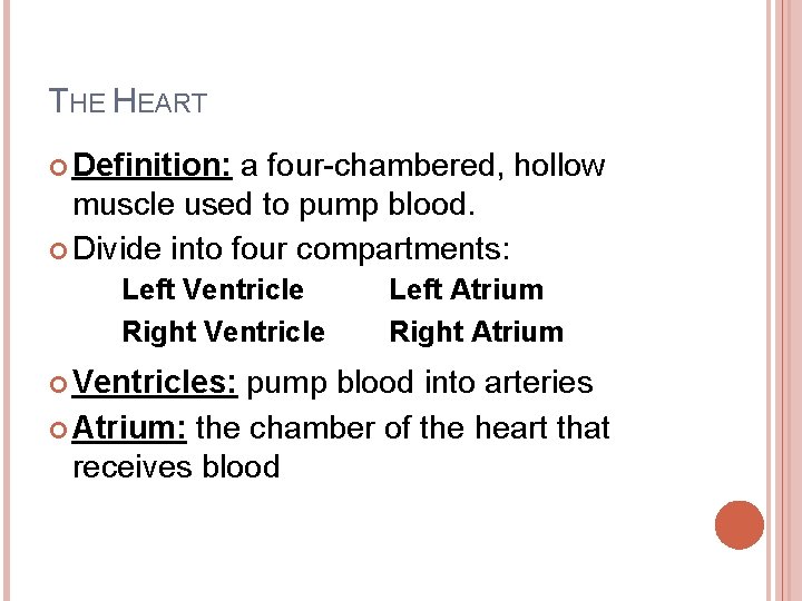 THE HEART Definition: a four-chambered, hollow muscle used to pump blood. Divide into four