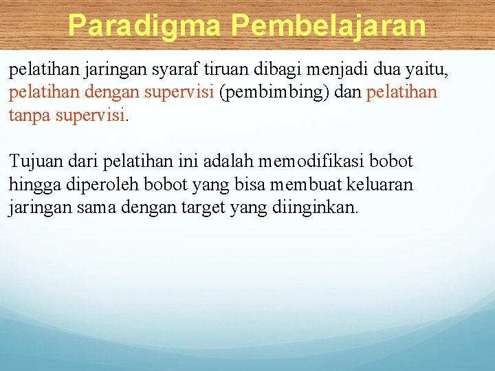 Paradigma Pembelajaran pelatihan jaringan syaraf tiruan dibagi menjadi dua yaitu, pelatihan dengan supervisi (pembimbing)