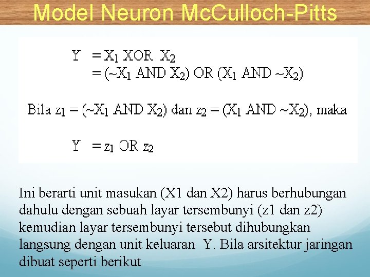 Model Neuron Mc. Culloch-Pitts Ini berarti unit masukan (X 1 dan X 2) harus