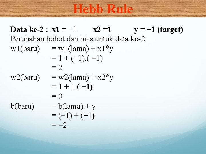 Hebb Rule Data ke-2 : x 1 = − 1 x 2 =1 y