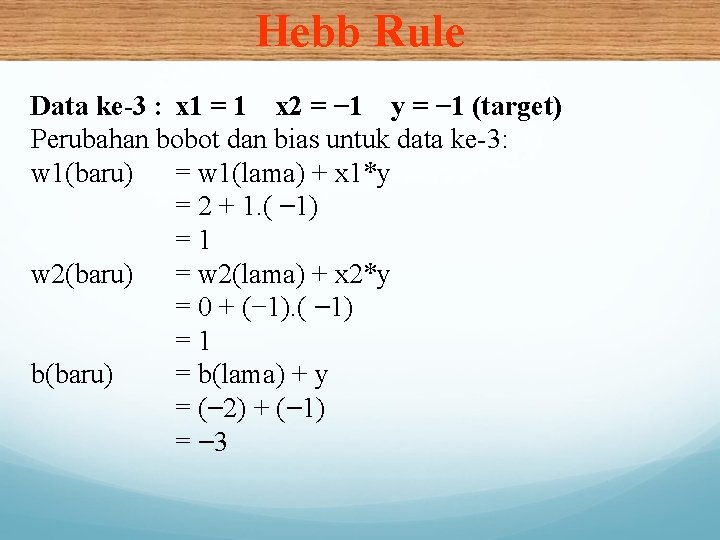 Hebb Rule Data ke-3 : x 1 = 1 x 2 = − 1