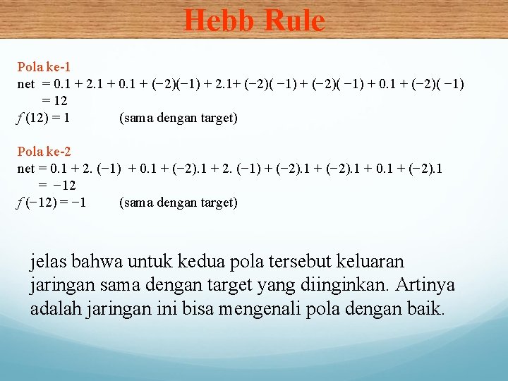 Hebb Rule Pola ke-1 net = 0. 1 + 2. 1 + 0. 1