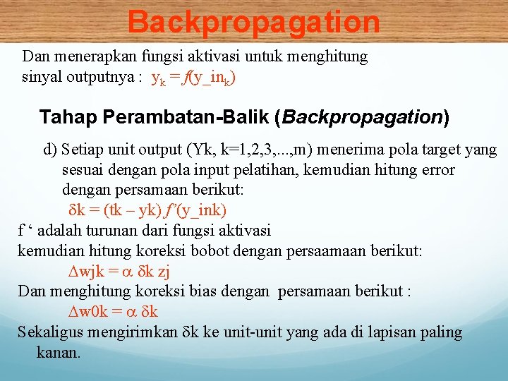 Backpropagation Dan menerapkan fungsi aktivasi untuk menghitung sinyal outputnya : yk = f(y_ink) Tahap