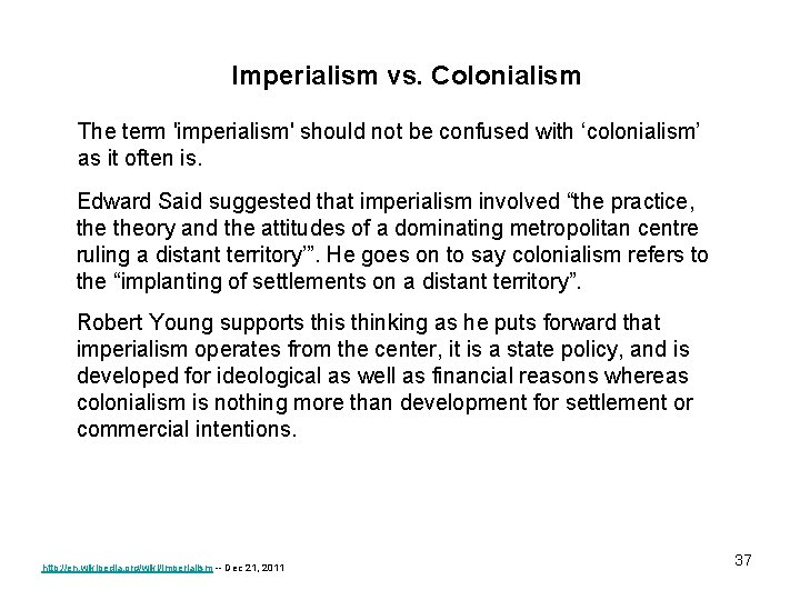 Imperialism vs. Colonialism The term 'imperialism' should not be confused with ‘colonialism’ as it
