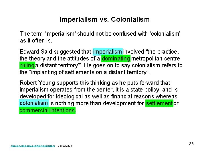 Imperialism vs. Colonialism The term 'imperialism' should not be confused with ‘colonialism’ as it