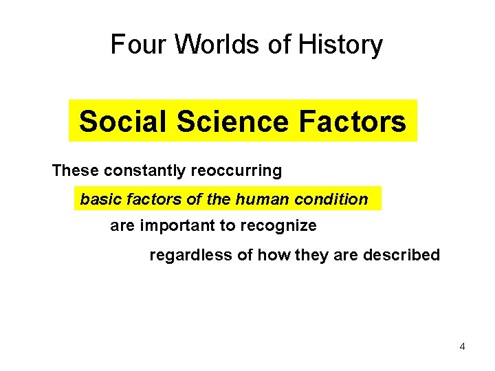 Four Worlds of History Social Science Factors These constantly reoccurring basic factors of the