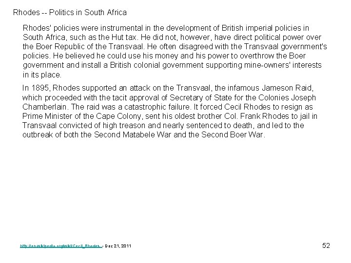Rhodes -- Politics in South Africa Rhodes' policies were instrumental in the development of