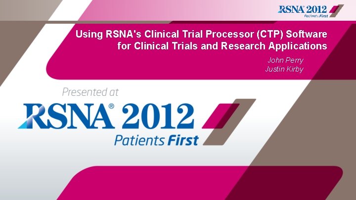 Using RSNA's Clinical Trial Processor (CTP) Software for Clinical Trials and Research Applications John