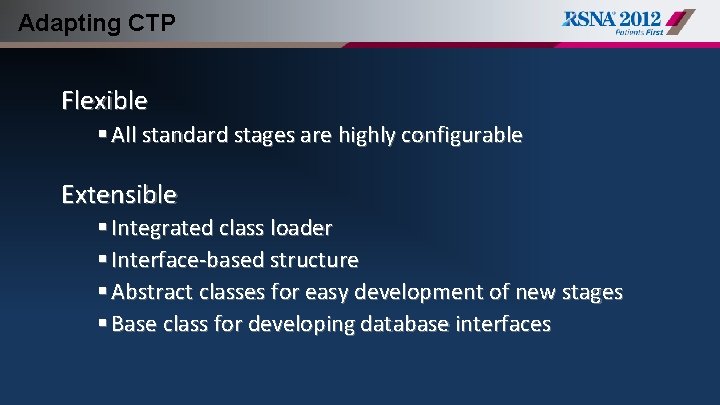 Adapting CTP Flexible § All standard stages are highly configurable Extensible § Integrated class