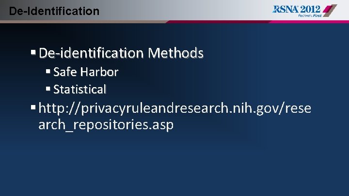 De-Identification § De-identification Methods § Safe Harbor § Statistical § http: //privacyruleandresearch. nih. gov/rese