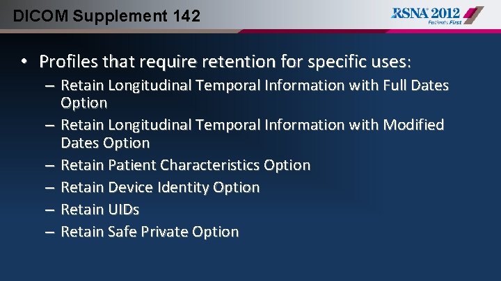 DICOM Supplement 142 • Profiles that require retention for specific uses: – Retain Longitudinal