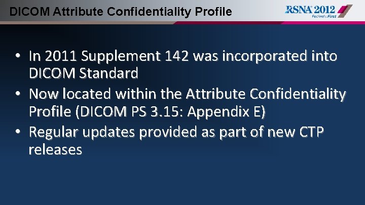 DICOM Attribute Confidentiality Profile • In 2011 Supplement 142 was incorporated into DICOM Standard