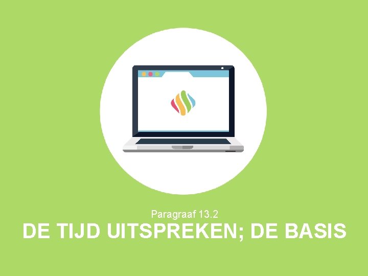 Paragraaf 13. 2 DE TIJD UITSPREKEN; DE BASIS 