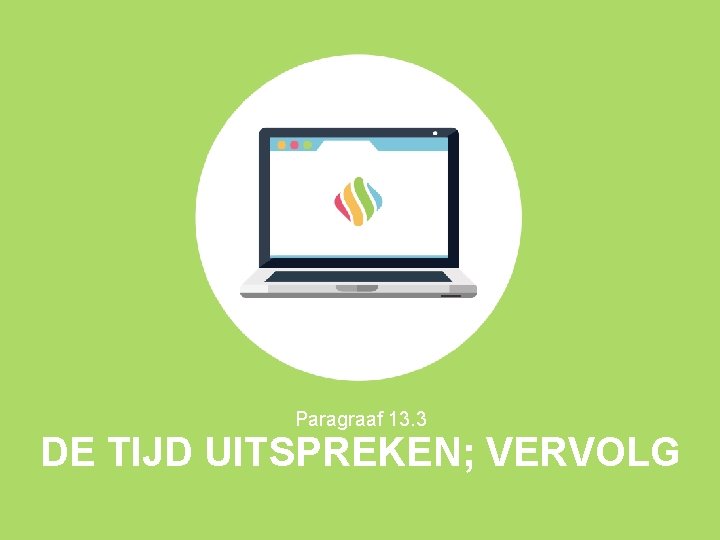Paragraaf 13. 3 DE TIJD UITSPREKEN; VERVOLG 