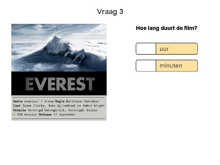 Vraag 3 Hoe lang duurt de film? 
